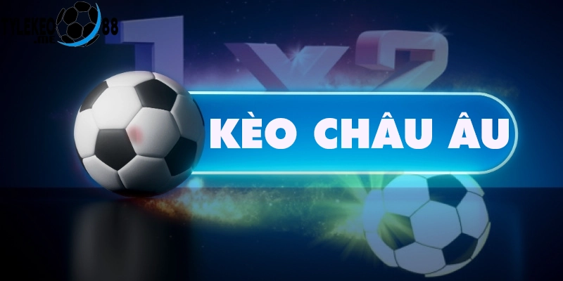 Cách Thức Hoạt Động Của Kèo Châu Âu