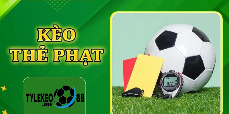 Kèo thẻ phạt trong bóng đá là gì?
